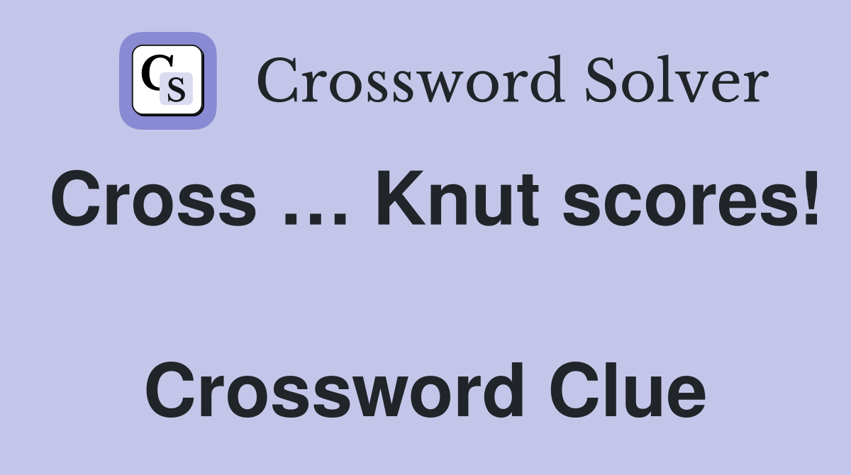 Cross … Knut scores!  Crossword Clue