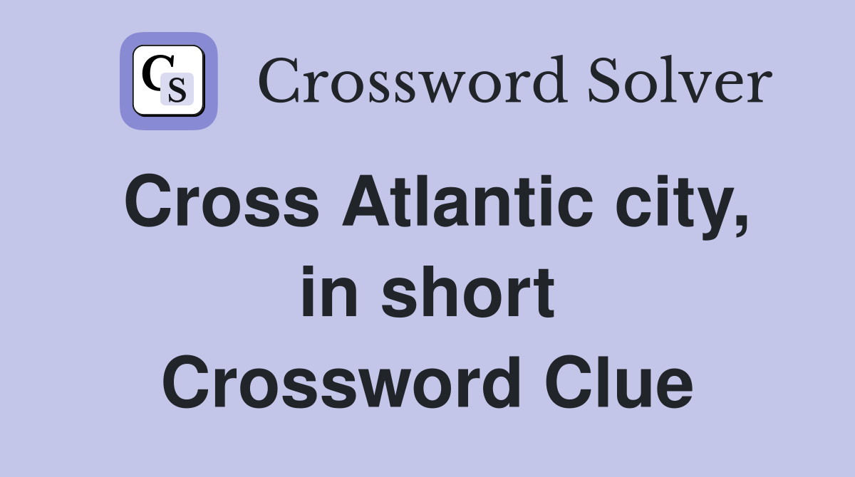 Cross Atlantic city, in short Crossword Clue