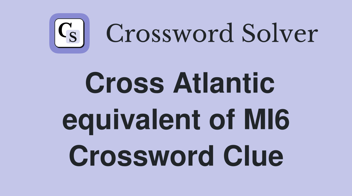 Cross Atlantic equivalent of MI6 Crossword Clue