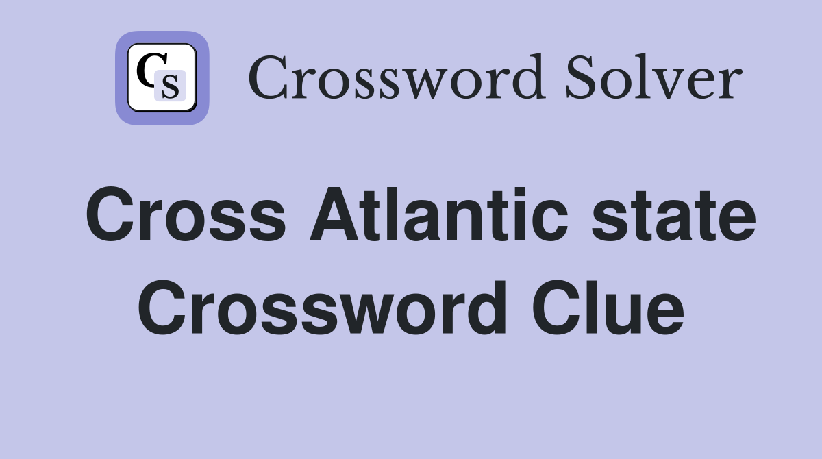 Cross Atlantic state Crossword Clue