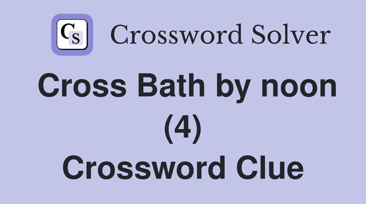 Cross Bath by noon (4) Crossword Clue