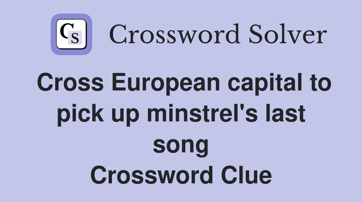 Cross European capital to pick up minstrel's last song Crossword Clue