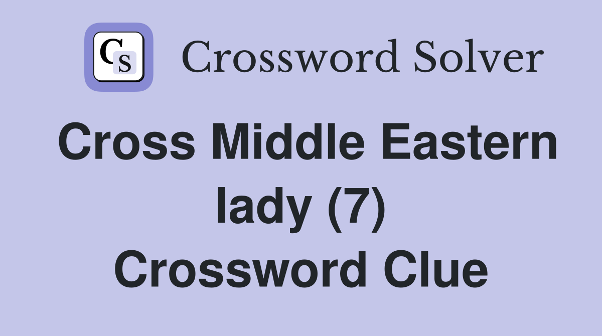 Cross Middle Eastern lady (7) Crossword Clue