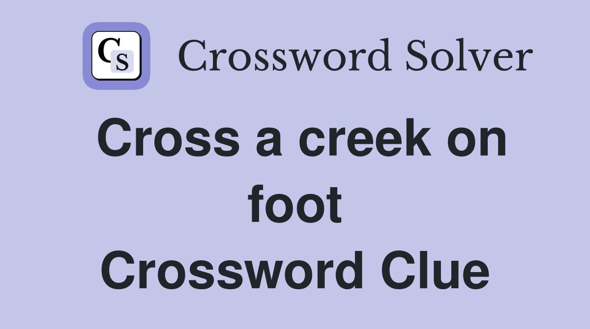 Cross a creek on foot Crossword Clue