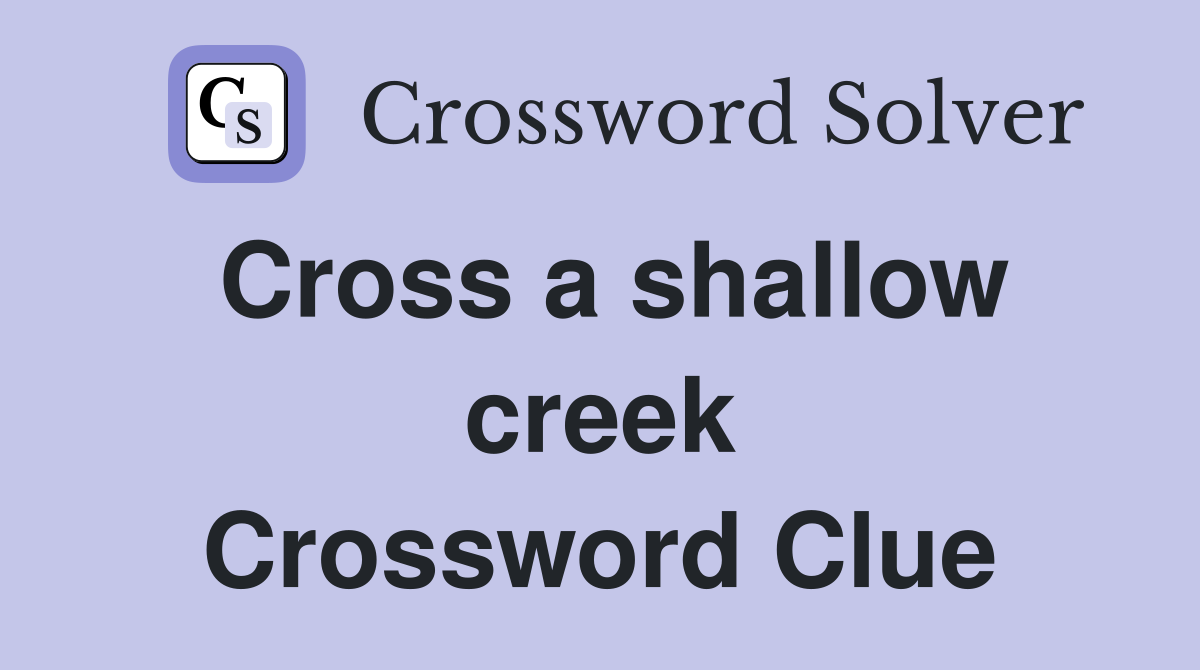 Cross a shallow creek Crossword Clue
