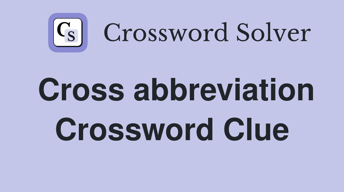 Cross abbreviation Crossword Clue