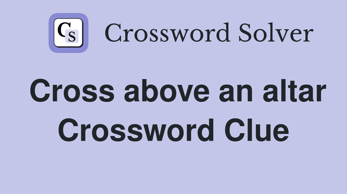 Cross above an altar Crossword Clue
