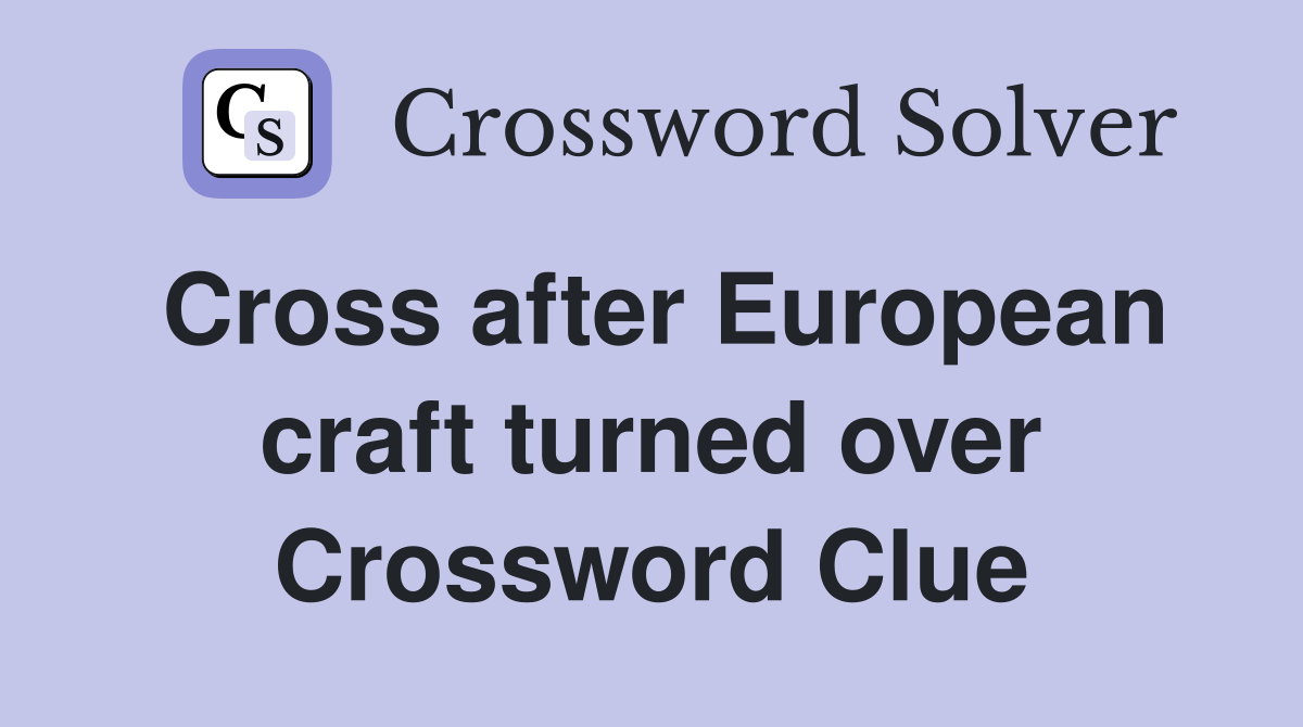 Cross after European craft turned over Crossword Clue