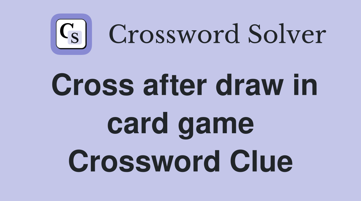 Cross after draw in card game Crossword Clue