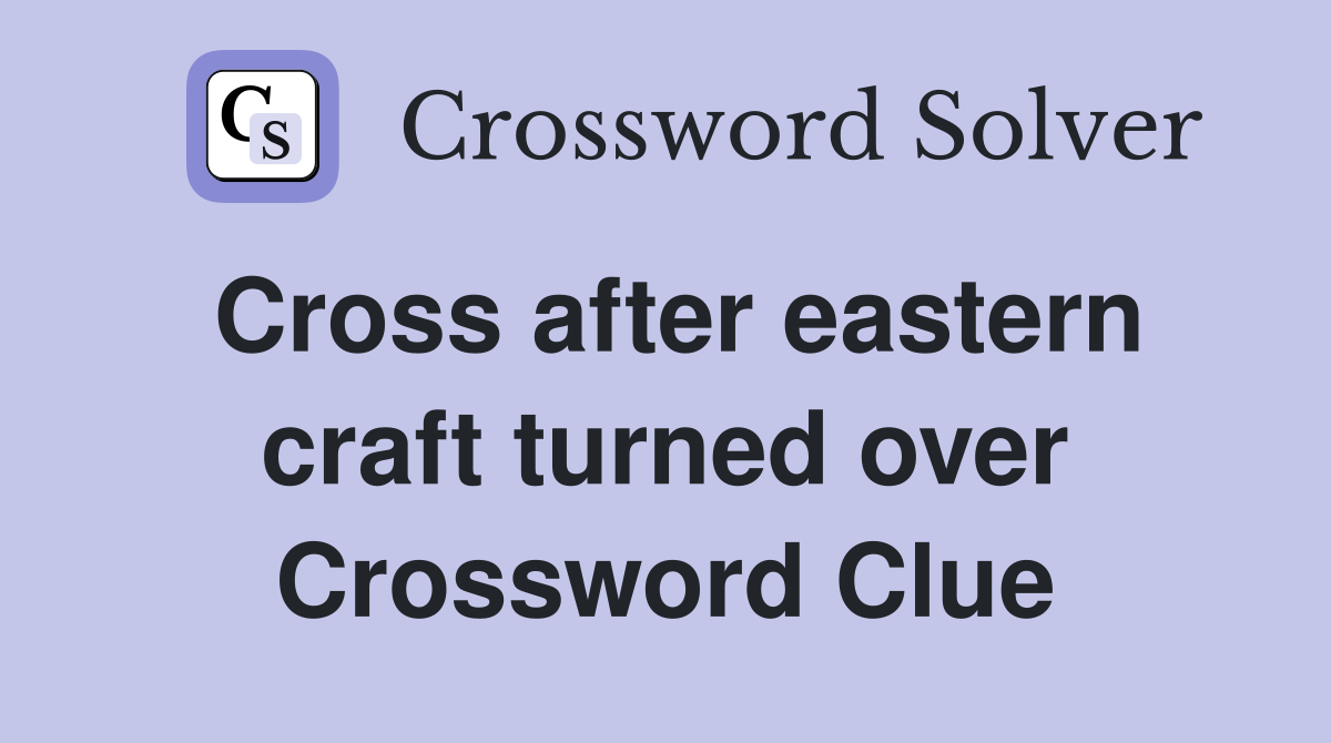 Cross after eastern craft turned over Crossword Clue