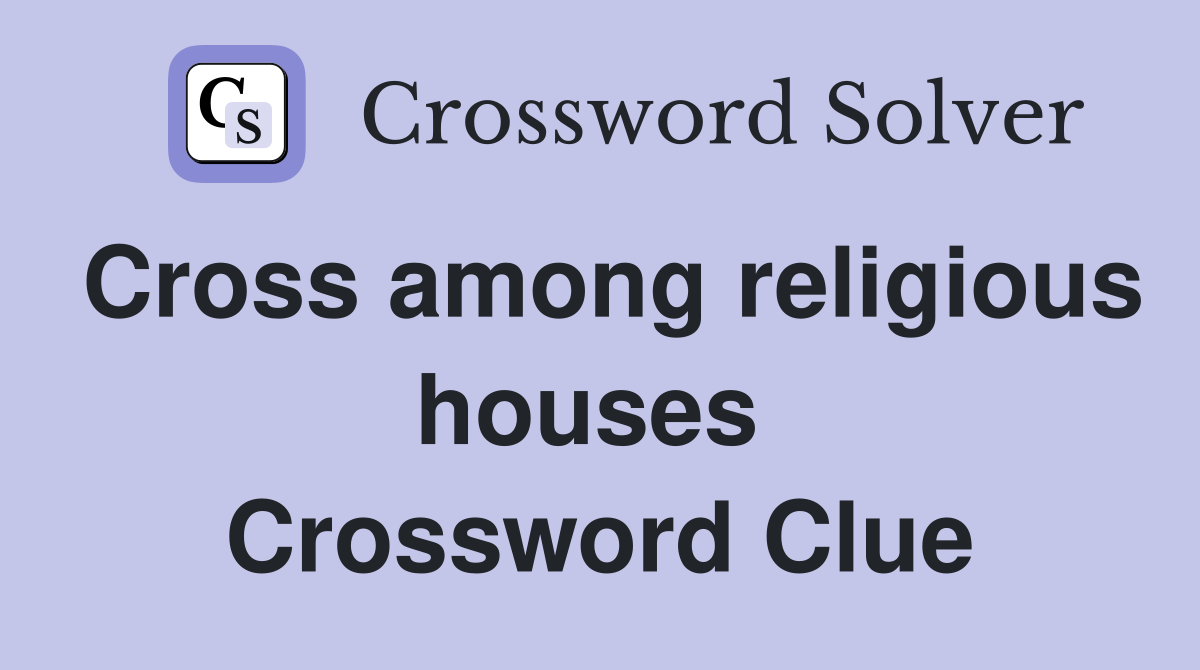 Cross among religious houses  Crossword Clue