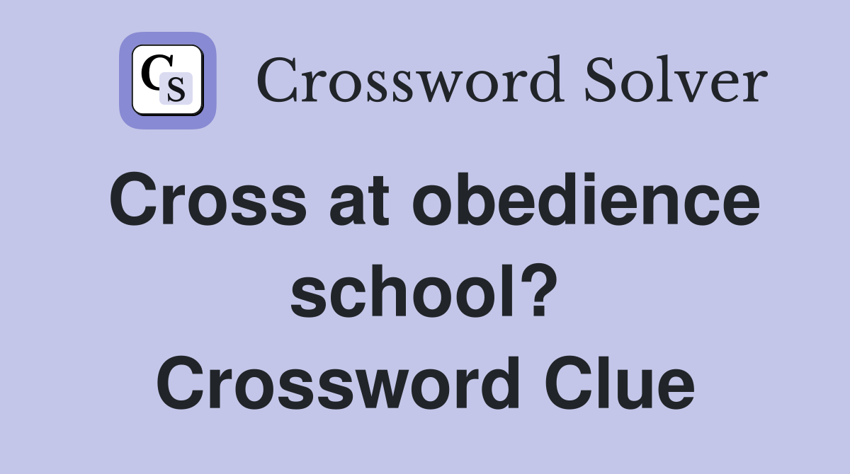 Cross at obedience school? Crossword Clue