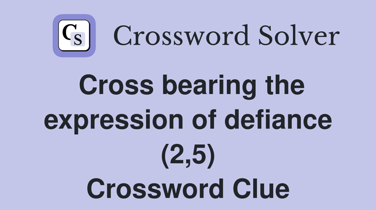Cross bearing the expression of defiance (2,5) Crossword Clue