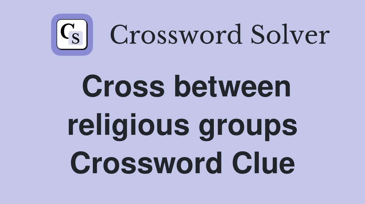 Cross between religious groups Crossword Clue