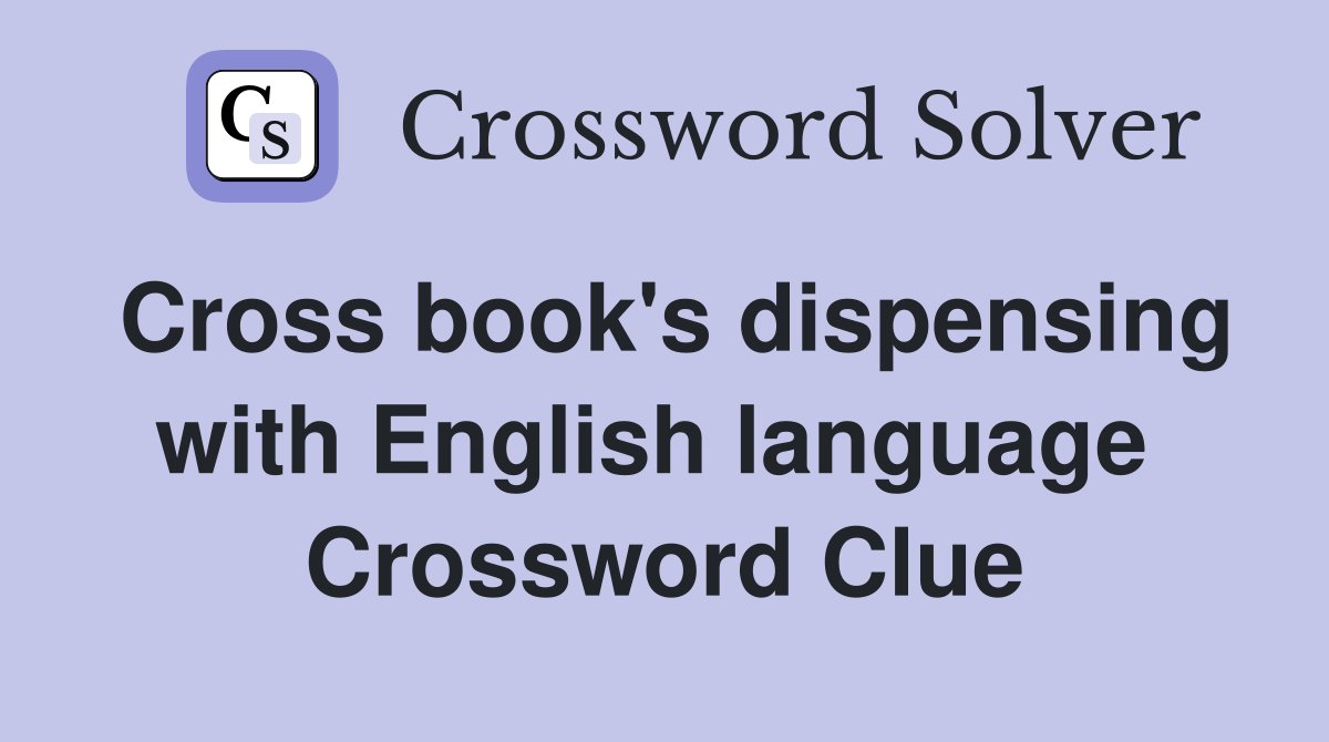 Cross book's dispensing with English language  Crossword Clue