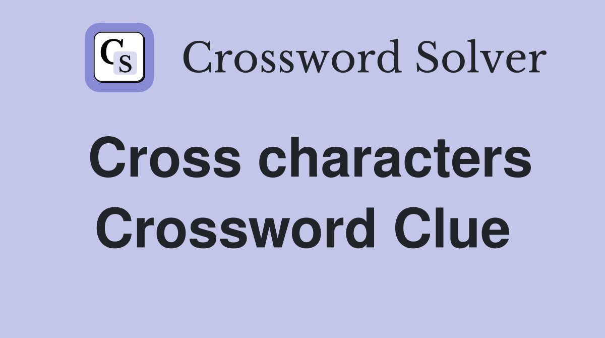 Cross characters Crossword Clue