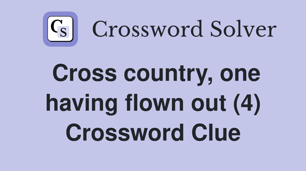 Cross country, one having flown out (4) Crossword Clue