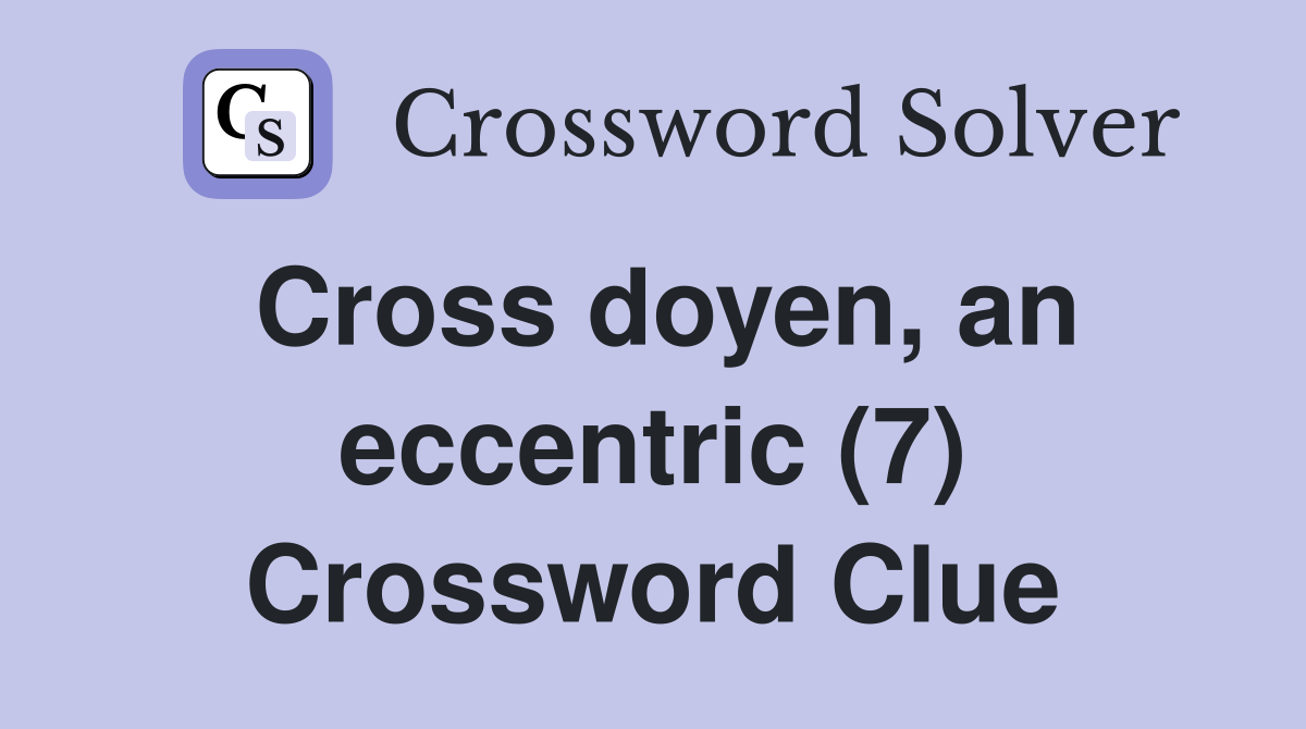 Cross doyen, an eccentric (7) Crossword Clue
