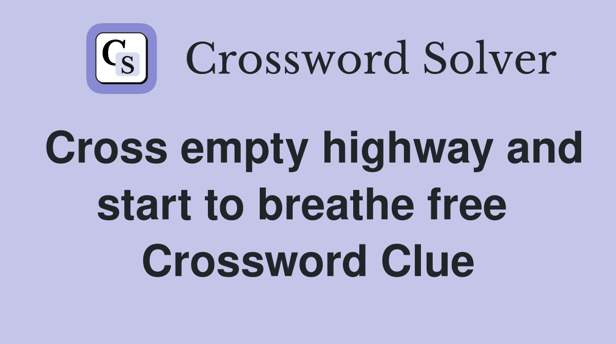 Cross empty highway and start to breathe free  Crossword Clue