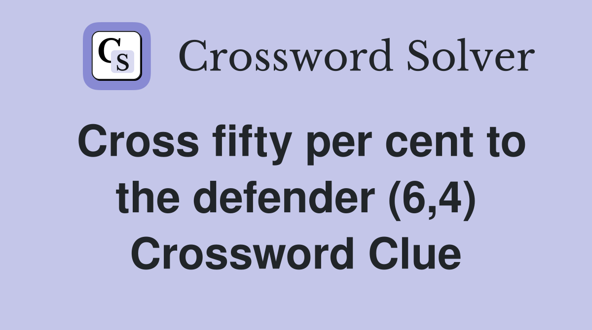 Cross fifty per cent to the defender (6,4) Crossword Clue