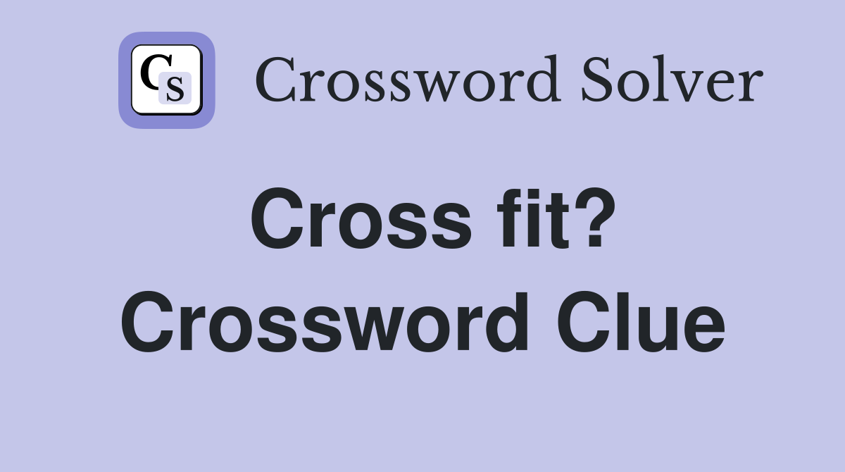 Cross fit? Crossword Clue