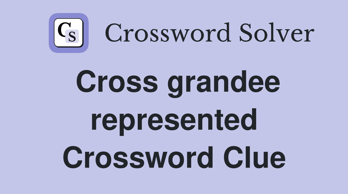 Cross grandee represented Crossword Clue