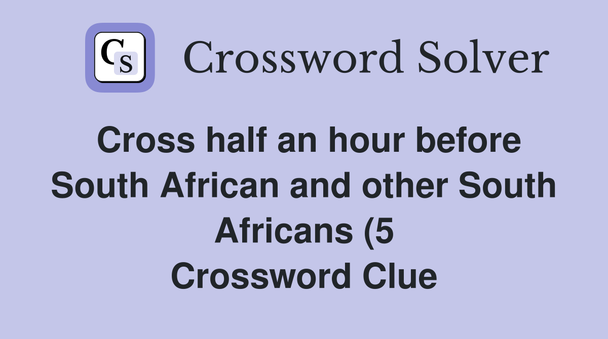 Cross half an hour before South African and other South Africans (5 Cross half an hour before South African and other South Africans (5