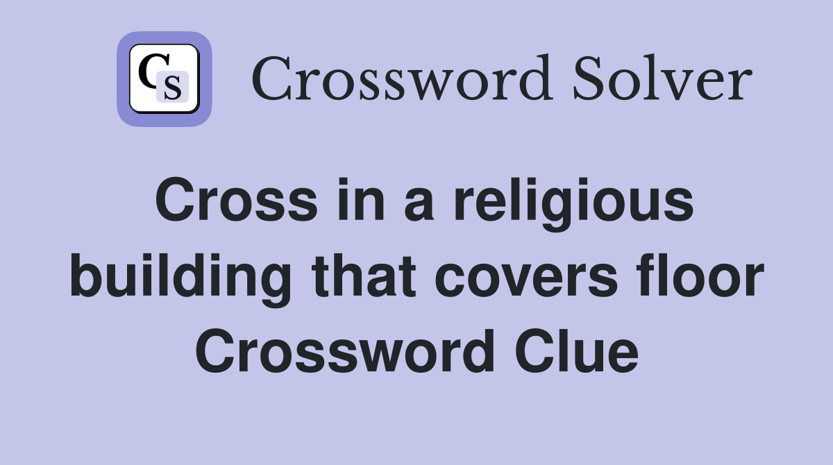 Cross in a religious building that covers floor Crossword Clue