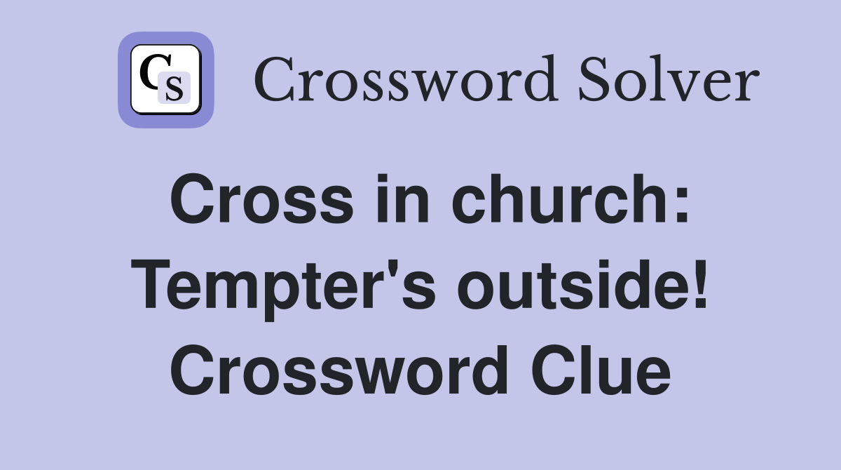 Cross in church: Tempter's outside! Crossword Clue