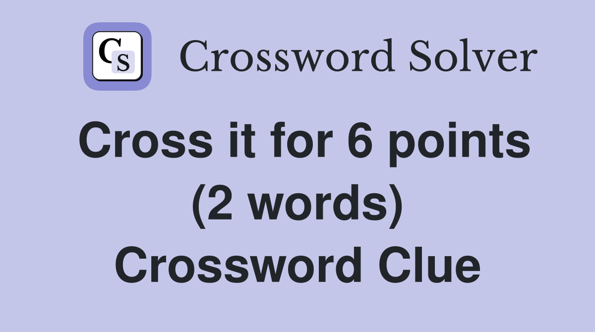 Cross it for 6 points (2 words) Crossword Clue