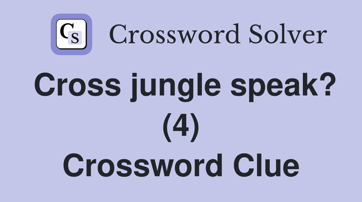 Cross jungle speak? (4) Crossword Clue