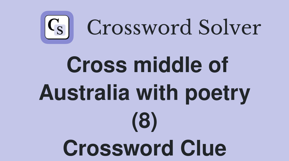 Cross middle of Australia with poetry (8) Crossword Clue