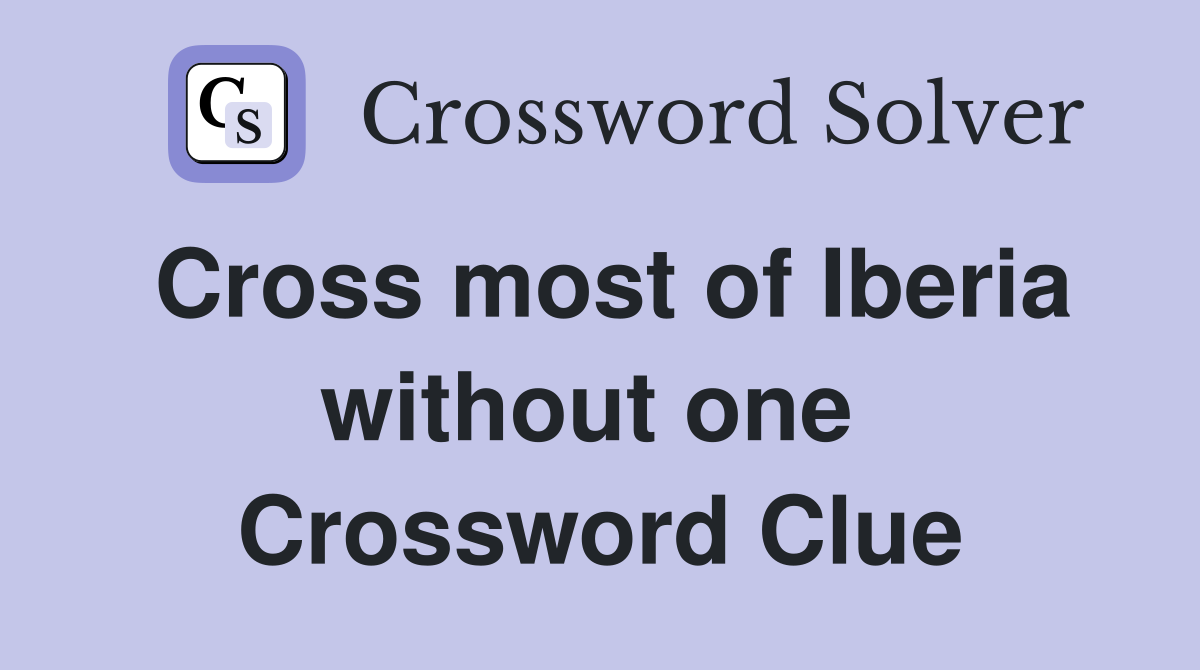 Cross most of Iberia without one  Crossword Clue