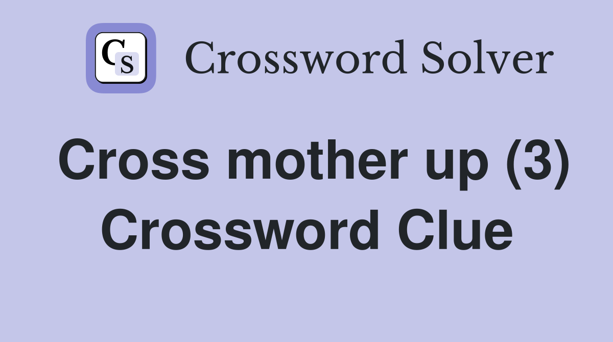 Cross mother up (3) Crossword Clue