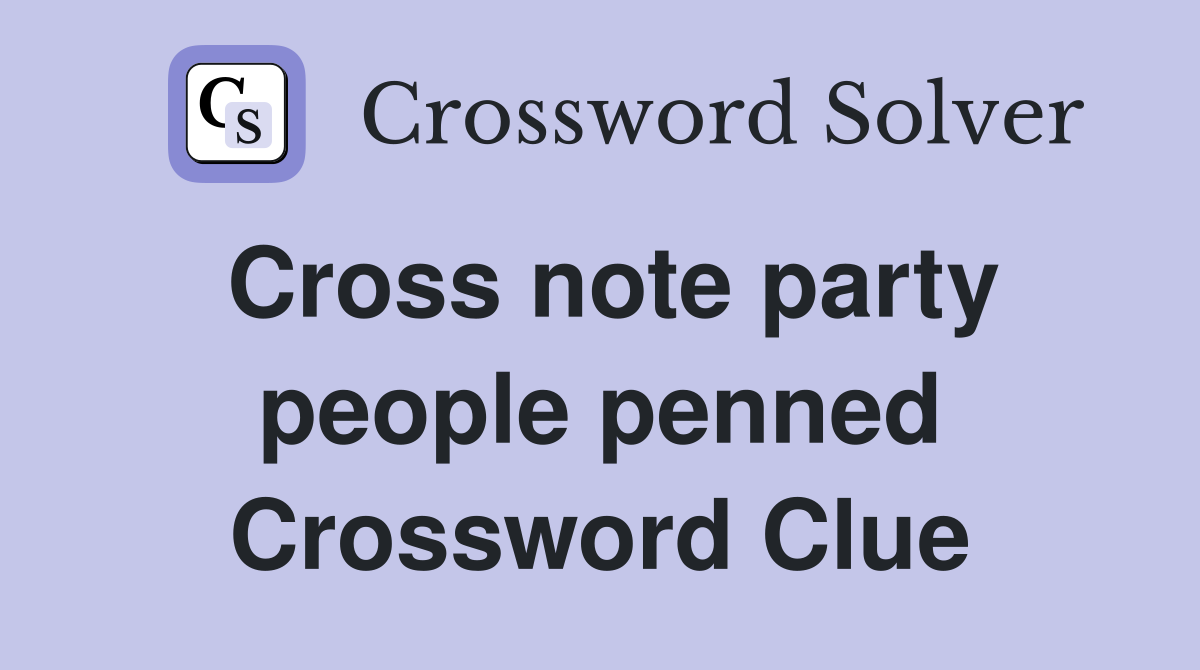 Cross note party people penned Crossword Clue