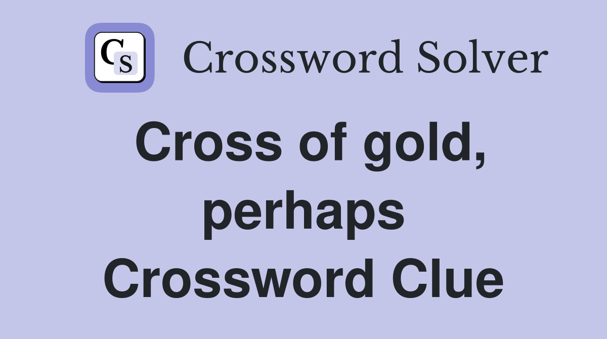 Cross of gold, perhaps Crossword Clue