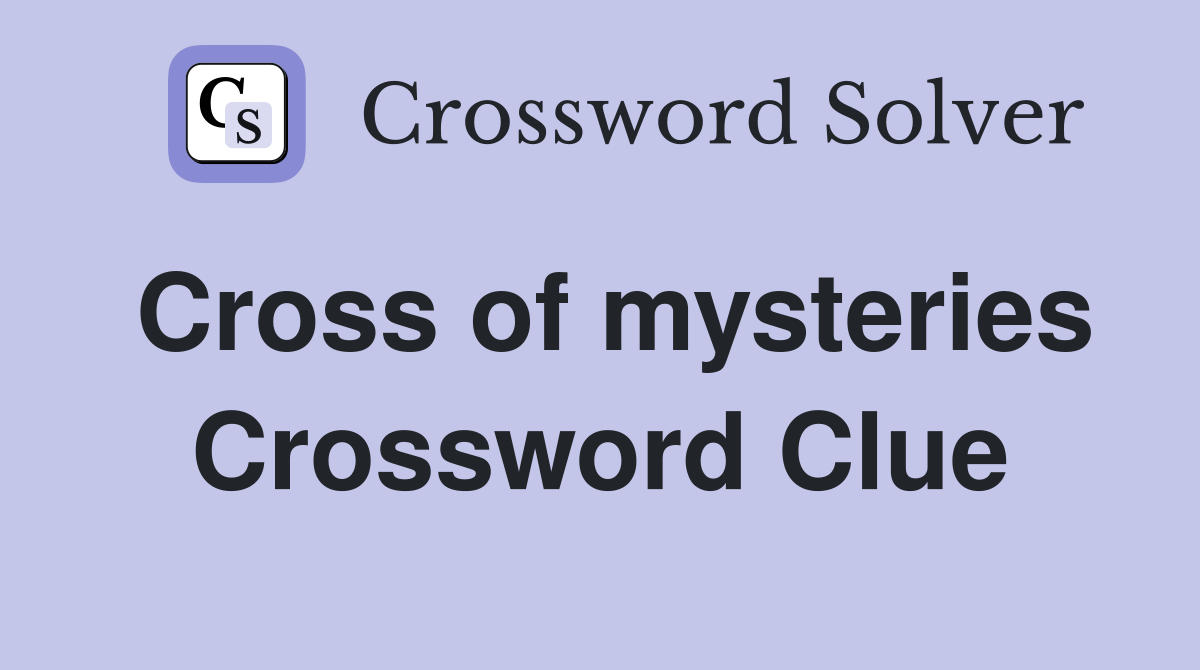 Cross of mysteries Crossword Clue