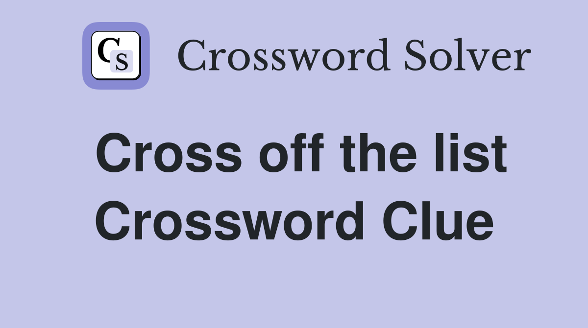 Cross off the list Crossword Clue