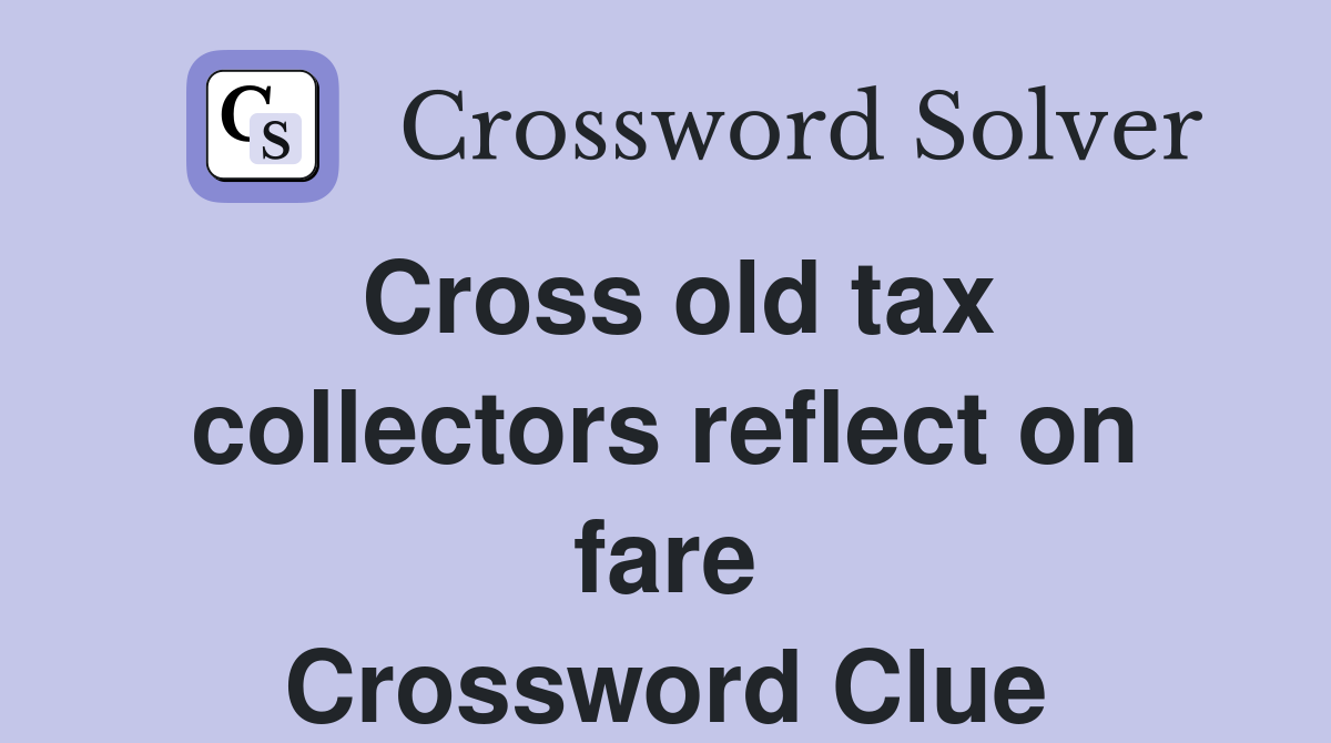Cross old tax collectors reflect on fare Crossword Clue