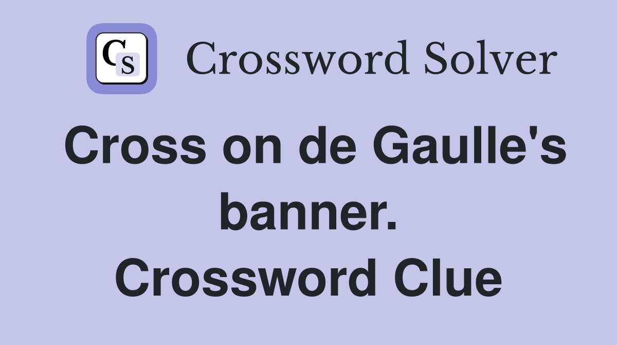 Cross on de Gaulle's banner. Crossword Clue