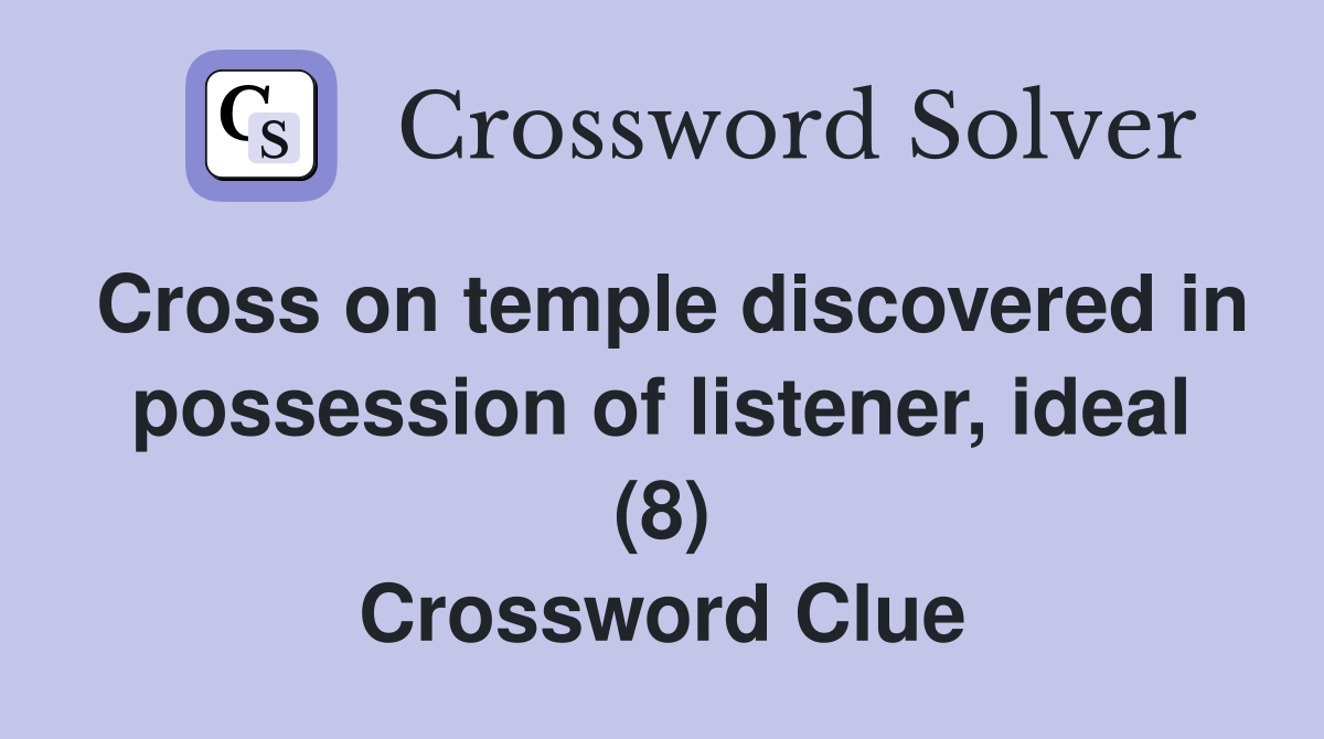 Cross on temple discovered in possession of listener, ideal (8) Crossword Clue