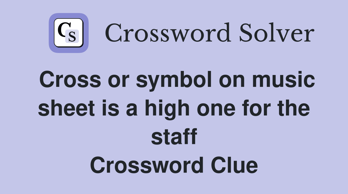 Cross or symbol on music sheet is a high one for the staff Crossword Clue