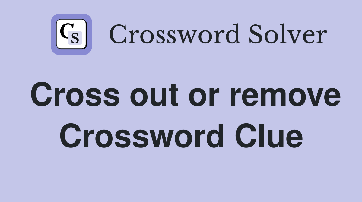 Cross out or remove Crossword Clue