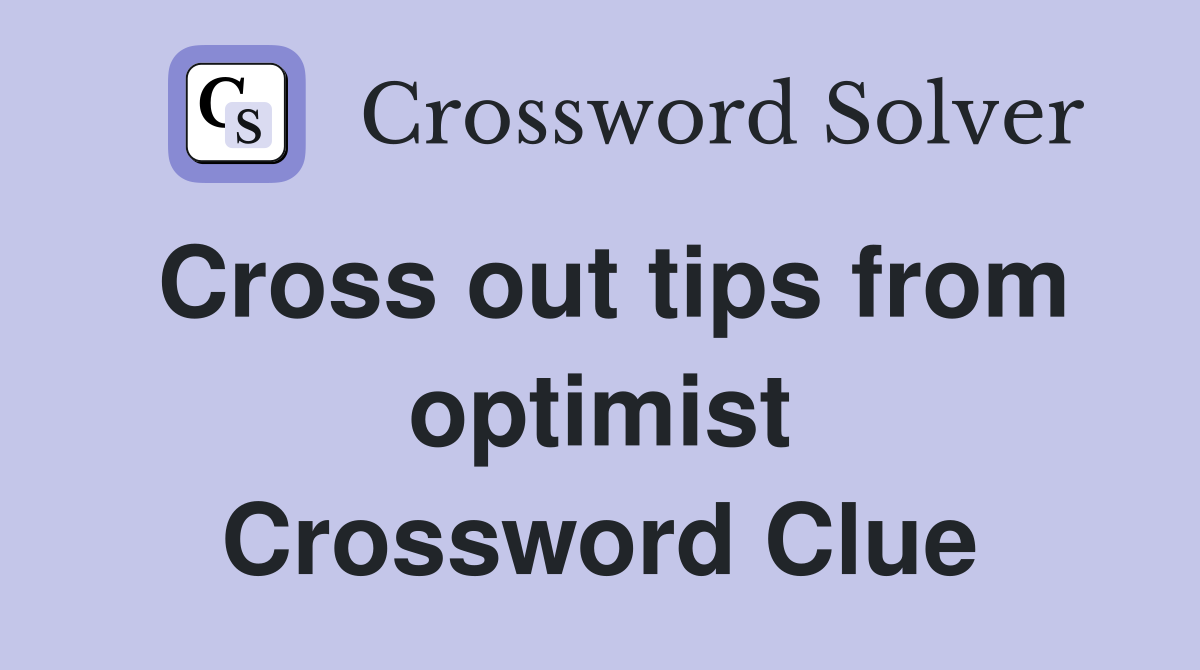 Cross out tips from optimist Crossword Clue