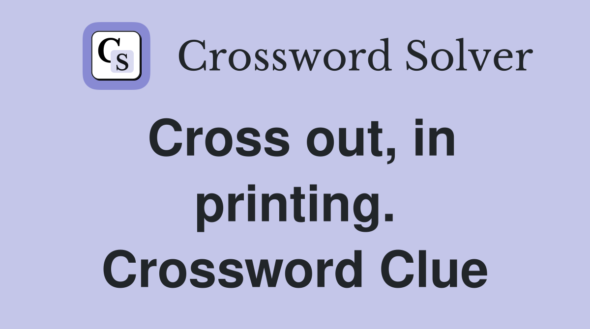 Cross out, in printing. Crossword Clue