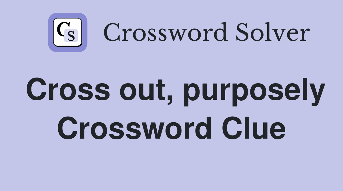 Cross out, purposely Crossword Clue