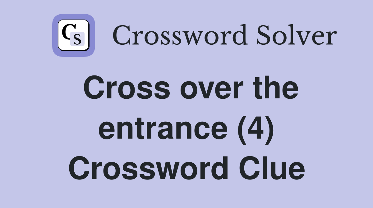 Cross over the entrance (4) Crossword Clue