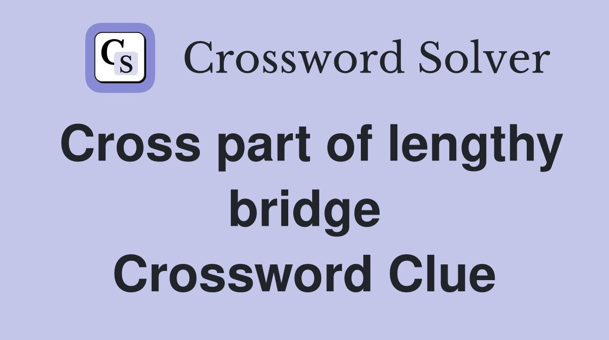 Cross part of lengthy bridge Crossword Clue