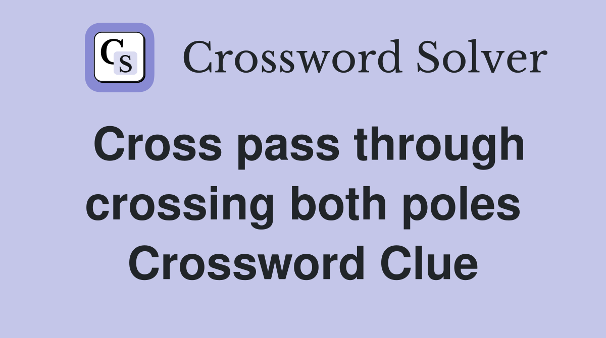 Cross pass through crossing both poles Crossword Clue