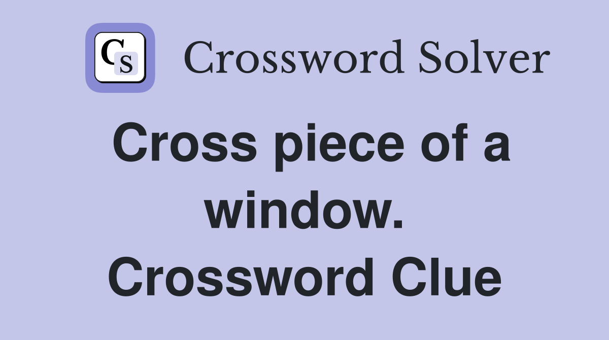 Cross piece of a window. Crossword Clue